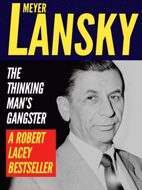 Robert Lacey - Meyer Lansky: The Thinking Man's Gangster, E-bok