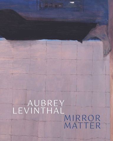 Aubrey Levinthal - Mirror Matter by Aubrey Levinthal