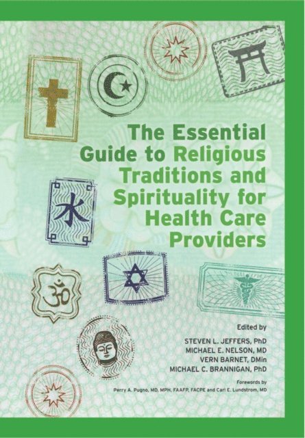 Michael C Brannigan, Vern Barnet, Michael E Nelson, Steven Jeffers - Essential Guide to Religious Traditions and Spirituality for Health Care Providers, E-bok