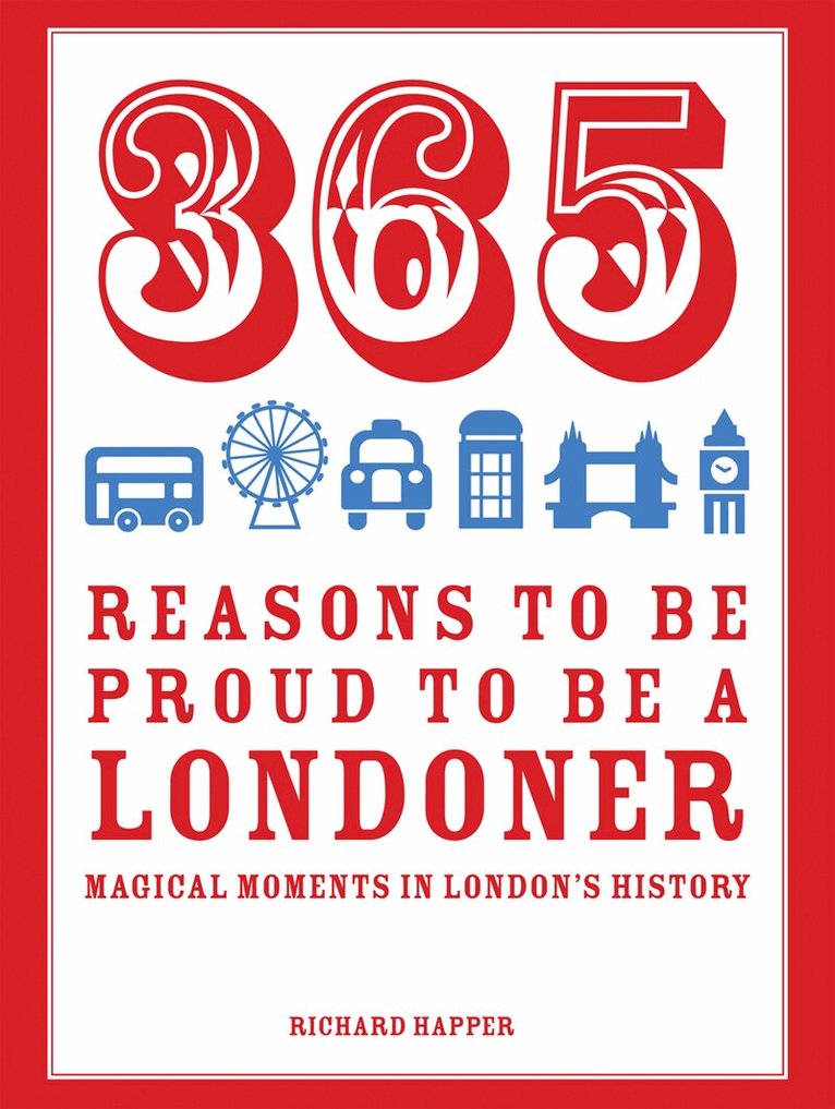 Richard Happer - 365 Reasons to be Proud to be a Londoner, E-bok