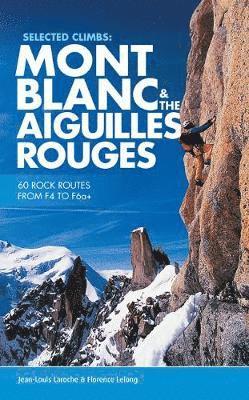 Selected Climbs: Mont Blanc & the Aiguilles Rouges av Jean-Louis Laroche, Florence LeLong, Florence Lelong