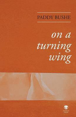 Paddy Bushe - On A Turning Wing, Häftad