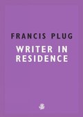 Francis Plug: Writer in Residence