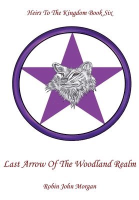 Robin John Morgan - Heirs to the Kingdom Book Six, Last Arrow of the Woodland Realm, Häftad