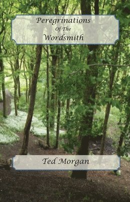 Ted Morgan - Peregrinations Of The Wordsmith, Häftad