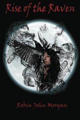 Robin John Morgan - Rise Of The Raven, Häftad