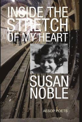 Susan Noble - Inside the Stretch of My Heart, Inbunden