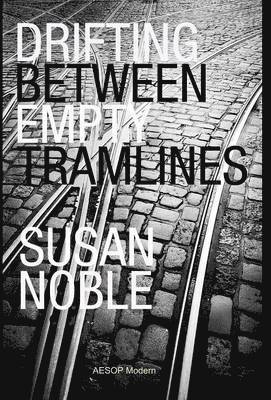Susan Noble - Drifting Between Empty Tramlines, Inbunden
