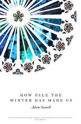 Adam Scovell - How Pale the Winter Has Made Us, Häftad