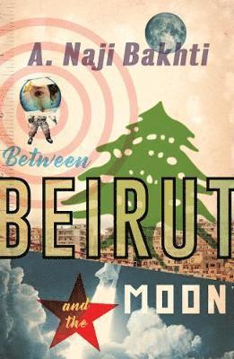 Naji Bakhti - Between Beirut And The Moon, Häftad