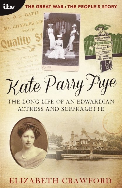 Elizabeth Crawford - Kate Parry Frye - The Long Life of an Edwardian Actress and Suffragette, E-bok