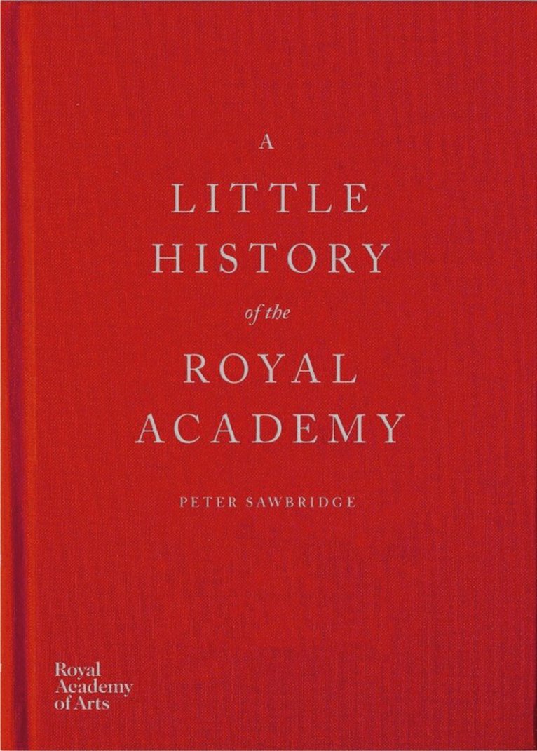 Peter Sawbridge - Little History of the Royal Academy, Inbunden