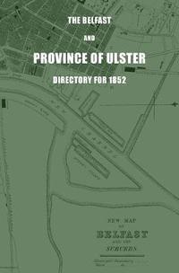 James Alexander Henderson - The Belfast and Province of Ulster Directory for 1852, Häftad