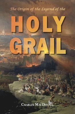 Charles Macdouall - The Origin of the Legend of the Holy Grail: with an Account of some other Mediaeval Legends and Traditions, Häftad