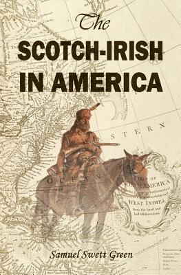 Samuel Swett Green - The Scotch-Irish in America, Häftad