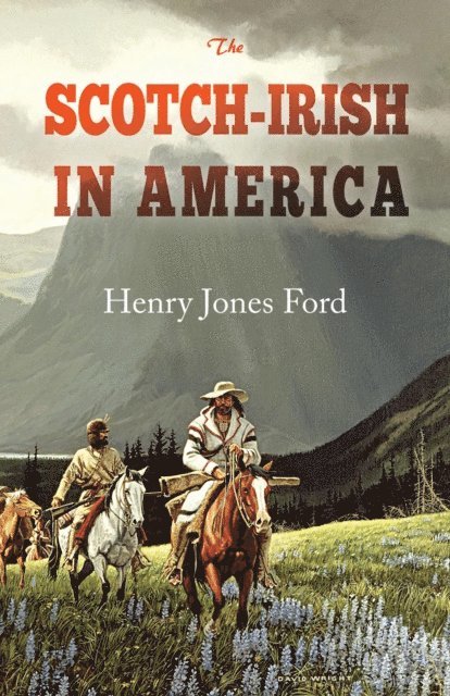 Henry Jones Ford - Scotch-Irish in America, E-bok