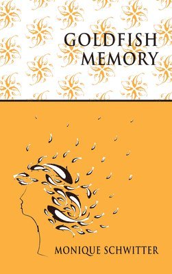 Monique Schwitter - Goldfish Memory, Häftad
