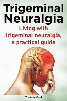 Victor Venfield - Trigeminal Neuralgia. Living with trigeminal neuralgia. A practical guide, Häftad