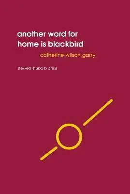 Catherine Wilson Garry - Another word for home is blackbird, Häftad. Tillgänglighet: Tillfälligt slut