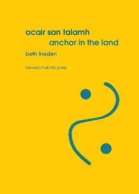 Beth Frieden - Acair san talamh / Anchor in the land, Häftad. Tillgänglighet: Lägg i varukorg