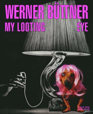 Andrew Renton - Werner Büttner: My Looting Eye, Inbunden