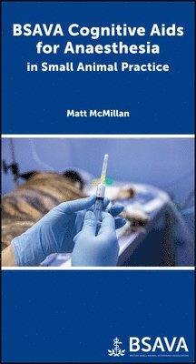 Matthew McMillan - BSAVA Cognitive Aids for Anaesthesia in Small Animal Practice, Häftad