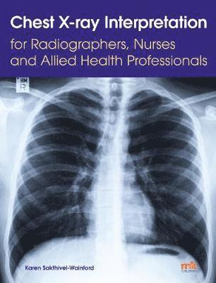 Karen Sakthivel Wainford - Chest X-ray Interpretation for Radiographers, Nurses and Allied Health Professionals, Häftad