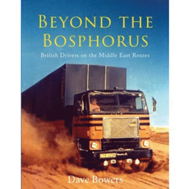 Dave Bowers - Beyond the Bosphorus: British Drivers on the Middle-East Routes, E-bok. Tillgänglighet: Lägg i varukorg