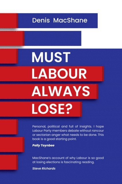Denis MacShane - Must Labour Always Lose?, E-bok