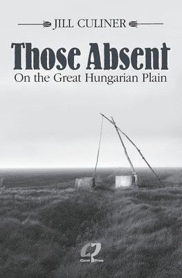 Jill Culiner - Those Absent on the Great Hungarian Place, Häftad