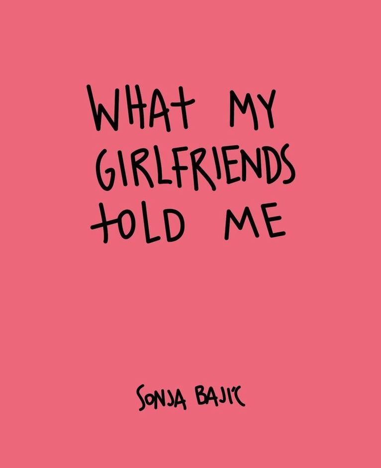 Sonia Bajic - What My Girlfriends Told Me, Inbunden