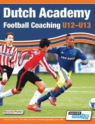 Dutch Academy Football Coaching (U12-13) - Technical and Tactical Practices from Top Dutch Coaches, Häftad