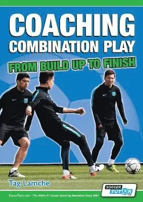 Tag Lamche - Coaching Combination Play - From Build Up to Finish, Häftad. Tillgänglighet: Lägg i varukorg
