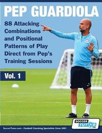 Pep Guardiola - 88 Attacking Combinations and Positional Patterns of Play Direct from Pep's Training Sessions