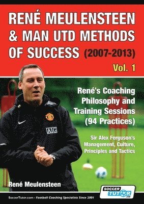 René Meulensteen - René Meulensteen & Man Utd Methods of Success (2007-2013) - René's Coaching Philosophy and Training Sessions (94 Practices), Sir Alex Ferguson's Management, Culture, Principles and Tactics, Häftad