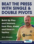 Beat the Press With Single & Double Pivots - Build Up Play and Sessions from Flick, Klopp and Emery's Tactics