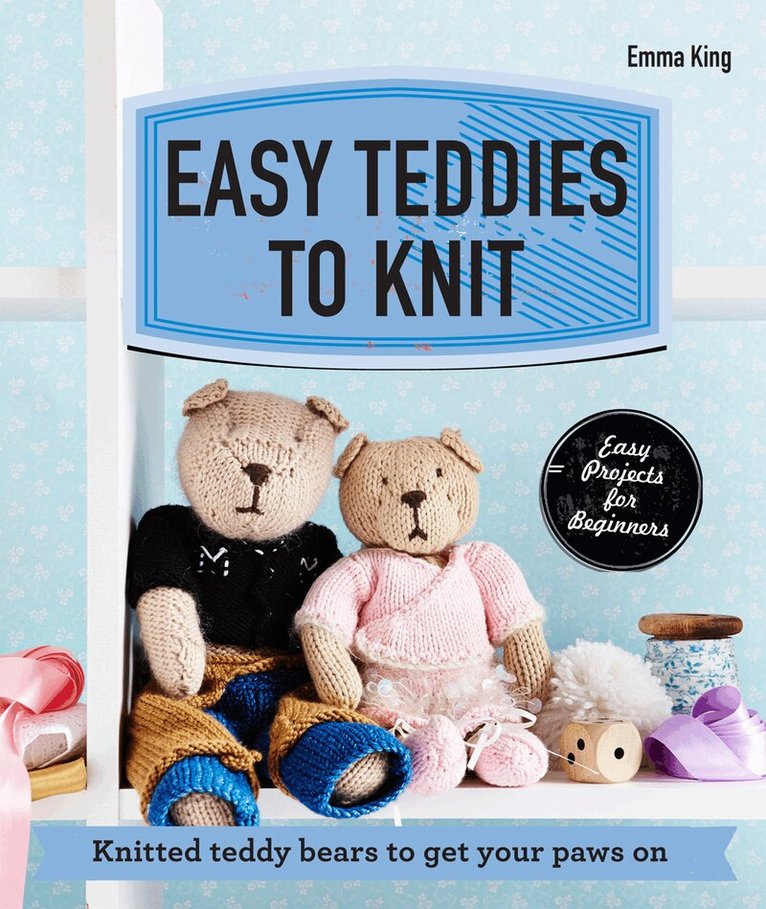 Emma King - Easy Teddies to Knit, E-bok