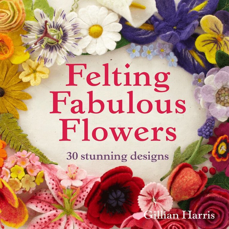 Gillian Harris - Felting Fabulous Flowers, E-bok