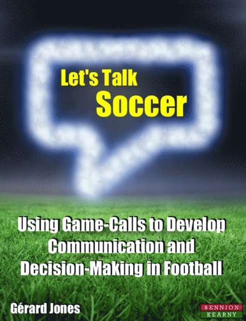 Gerard Jones - Let's Talk Soccer: Using Game-Calls to Develop Communication and Decision-Making in Football, E-bok