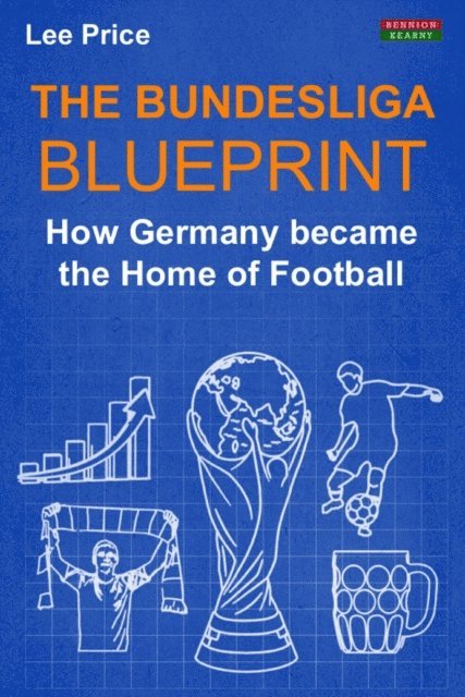Lee Price - Bundesliga Blueprint: How Germany became the Home of Football, E-bok