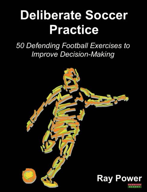 Ray Power - Deliberate Soccer Practice: 50 Defending Football Exercises to Improve Decision-Making, E-bok