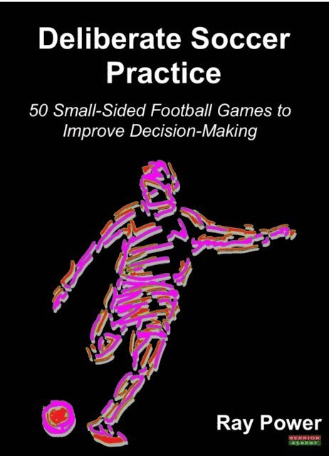 Ray Power - Deliberate Soccer Practice: 50 Small-Sided Football Games to Improve Decision-Making, E-bok