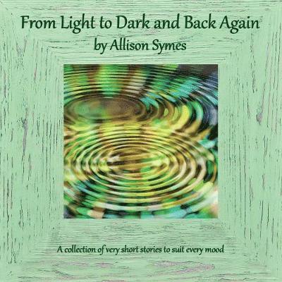 Allison Symes - From Light to Dark and Back Again, Häftad. Tillgänglighet: Lägg i varukorg