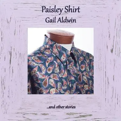 Gail Aldwin - Paisley Shirt, Häftad. Tillgänglighet: Lägg i varukorg