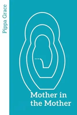 Pippa Grace - Mother in the Mother, Häftad. Tillgänglighet: Lägg i varukorg