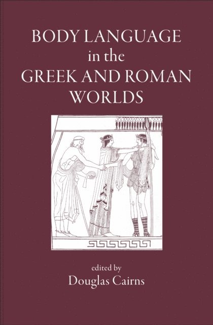 Body Language in the Greek and Roman Worlds