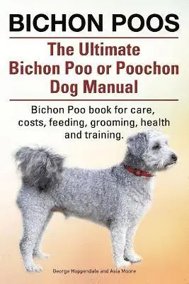 Bichon Poos. The Ultimate Bichon Poo or Poochon Dog Manual. Bichon Poo book for care
