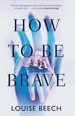 Louise Beech - How To Be Brave, Häftad