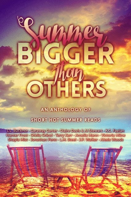 Shayla Mist, Hunter Frost, Alexis Woods, Victoria Milne, J P Walker, Al Stewart, Claire Davis, L.M. Steel, Caraway Carter, Amelia Mann, L.L. Bucknor, Ofelia Grand, Terry Kerr, Jonathan Penn, K.C. Faelan, b10track - Summer Bigger Than Others - An Anthology of Short Hot Summer Reads, E-bok