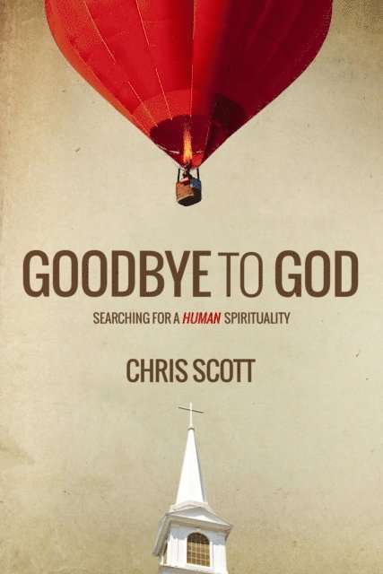 Chris Scott - Goodbye to God - Searching for a Human Spirituality, E-bok